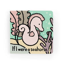 Load image into Gallery viewer, If I were a Seahorse
